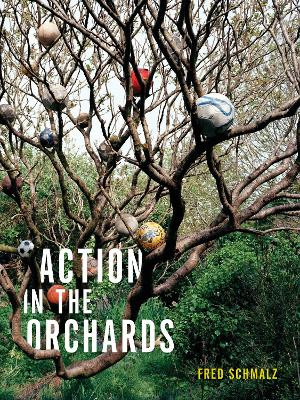 Action in the Orchards Fred Schmalz 9781937658984