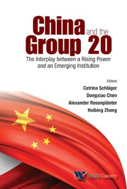 China And The Group 20: The Interplay Between A Rising Power And An Emerging Institution by Catrina Schlager 9781938134890