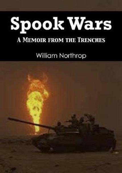 Spook War: A Memoir from the Trenches by William Northrop 9781939521262