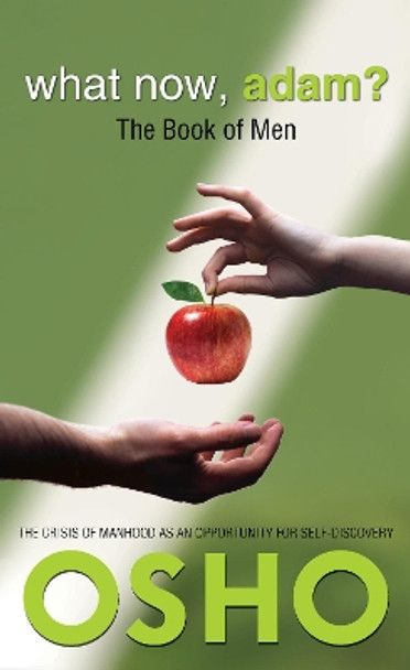 What Now, Adam?: The Book of Men by Osho 9781938755422