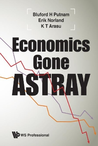 Economics Gone Astray by Bluford H Putnam 9781944659615