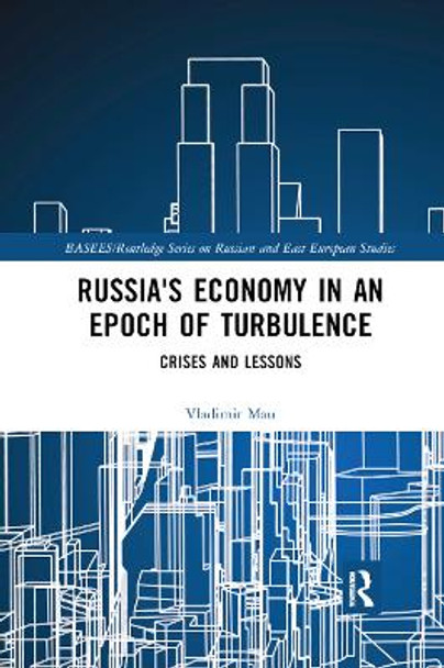 Russia's Economy in an Epoch of Turbulence: Crises and Lessons by Vladimir Mau