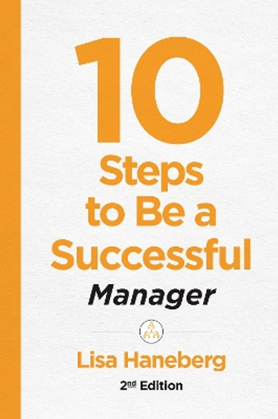 10 Steps to Be a Successful Manager: Second Edition by Lisa Haneberg 9781949036206