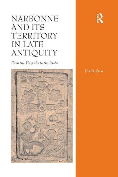 Narbonne and its Territory in Late Antiquity: From the Visigoths to the Arabs by Frank Riess