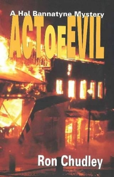 Act of Evil: A Hal Bannatyne Mystery by Ron Chudley 9781926741062