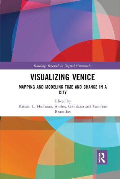 Visualizing Venice: Mapping and Modeling Time and Change in a City by Kristin L. Huffman