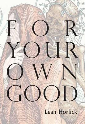 For Your Own Good by Leah Horlick 9781927575673