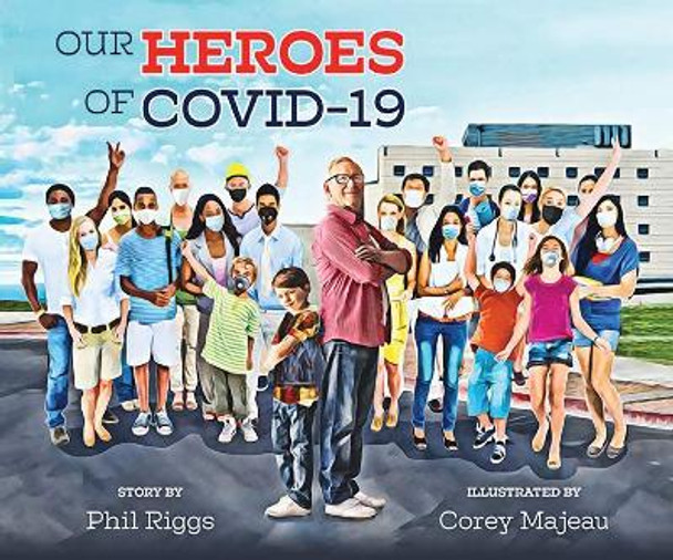 Our Heroes of Covid-19 by Phil Riggs 9781989417256