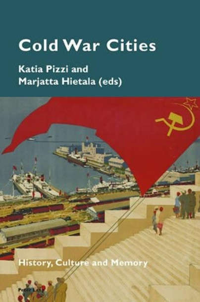 Cold War Cities: History, Culture and Memory by Katia Pizzi 9783034317665