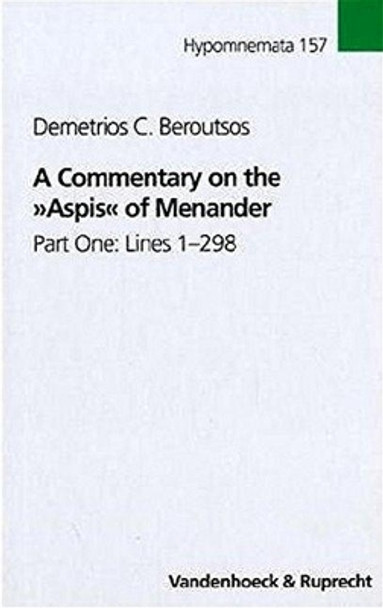 A Commentary on the Aspis of Menander: Part One: Lines 1-298 by Demetrios C. Beroutsos 9783525252567