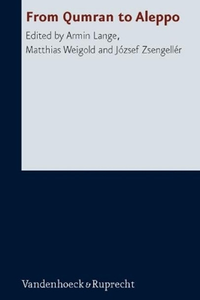 From Qumran to Aleppo: A Discussion with Emanuel Tov about the Textual History of Jewish Scriptures in Honour of his 65th Birthday by Armin Lange 9783525530948