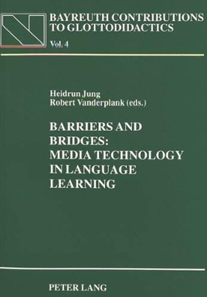 Barriers and Bridges: Media Technology in Language Learning - Proceedings of the 1993 CETaLL Symposium on the Occasion of the 10th AILA World Congress in Amsterdam by Heidrun Jung 9783631468630