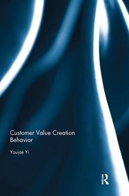 Customer Value Creation Behavior Youjae Yi (Seoul National University, South Korea) 9781138687530