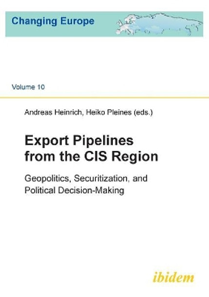 Export Pipelines from the CIS Region: Geopolitics, Securitization, and Political Decision-Making by Andreas Heinrich 9783838206394