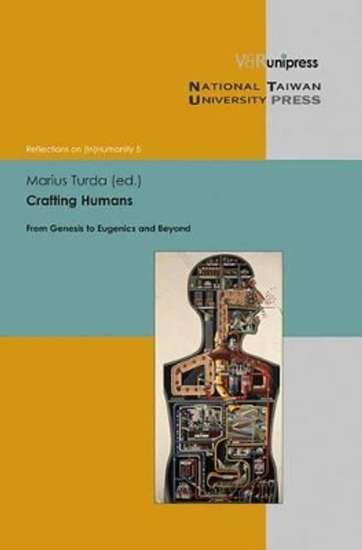 Crafting Humans: From Genesis to Eugenics and Beyond by Marius Turda 9783847100591