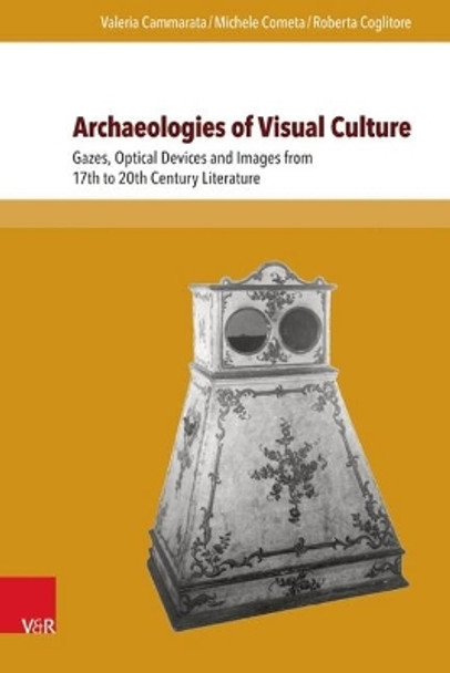 Archaeologies of Visual Culture: Gazes, Optical Devices and Images from 17th to 20th Century Literature by Valeria Cammarata 9783847102205