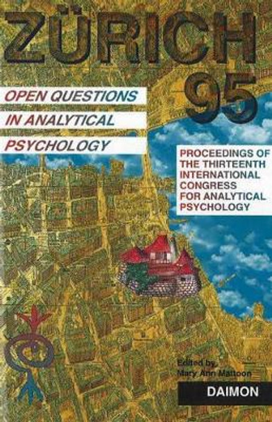 Zurich 1995: Open Questions in Analytical Psychology -- Proceedings of the Thirteenth International Congress for Analytical Psychology Zurich, 1995 by Mary Ann Mattoon 9783856305550