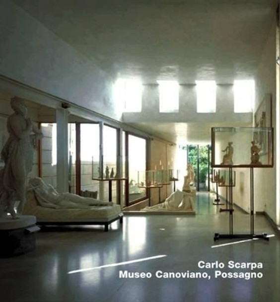 Carlo Scarpa. Museo Canoviano, Possagno: Opus 22 Series by Stefan Buzas 9783930698226