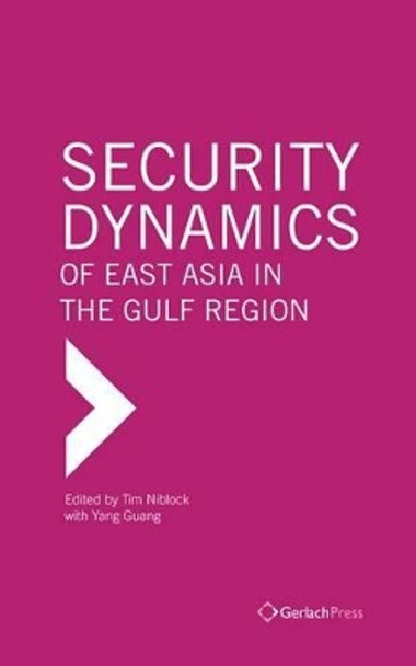 Security Dynamics of East Asia in the Gulf Region by Tim Niblock 9783940924483