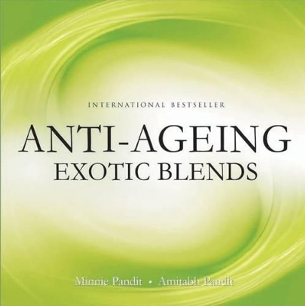 Anti Ageing Exotic Blends by Minnie Pandit 9788131902783