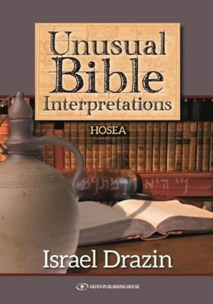 Unusual Bible Interpretations: Hosea by Israel Drazin 9789652298881