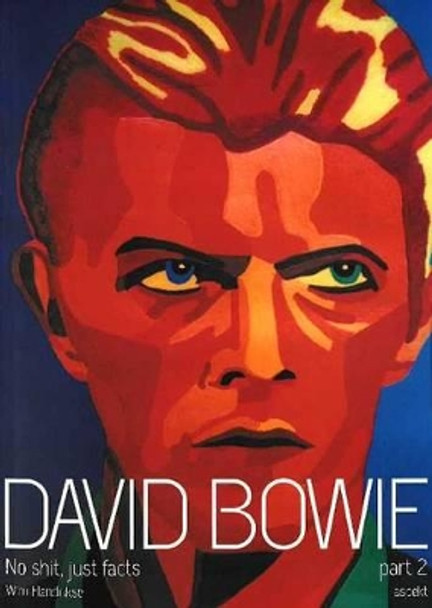 David Bowie: No Shit, Just Facts: Part 2 by Wim Hendrikse 9789461538949