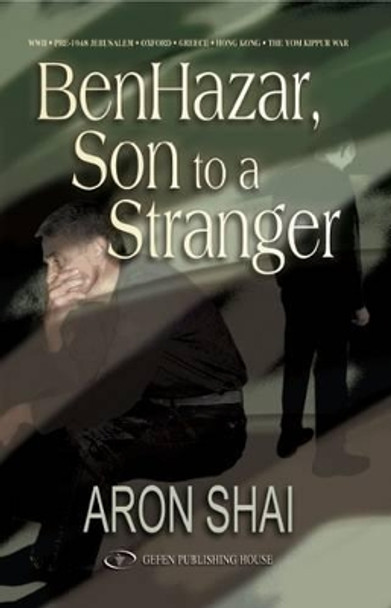 BenHazar: Son to a Stranger by Aron Shai 9789652294531