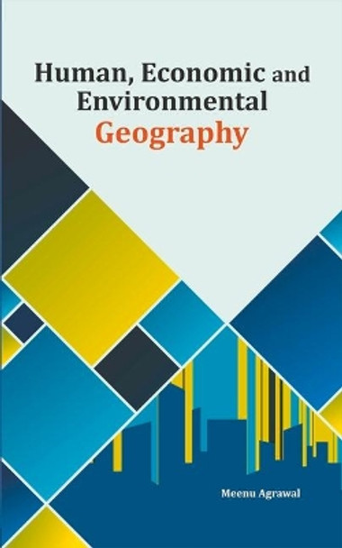 Human, Economic and Environmental Geography by Dr Meenu Agrawal 9788177084887