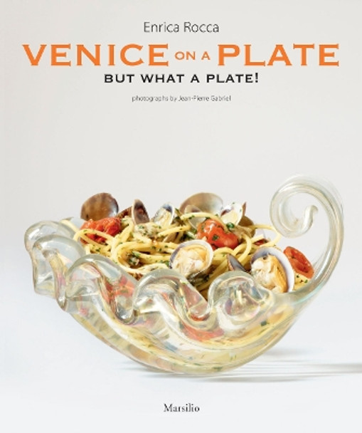 Venice on a Plate: But What a Plate! by Enrica Rocca 9788831715041