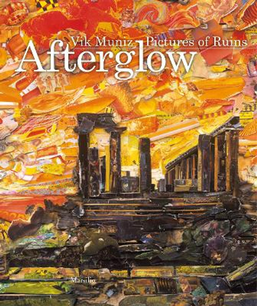 Vik Muniz: Afterglow: Pictures of Ruins by Vik Muniz 9788831728072