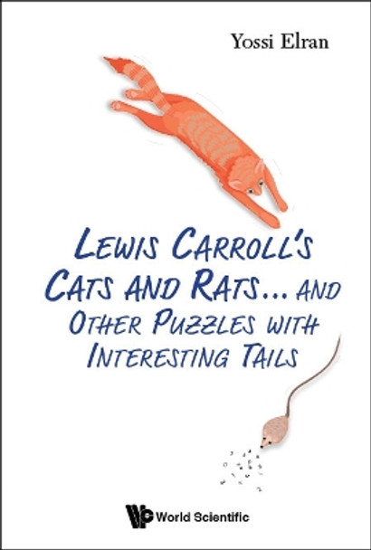 Lewis Carroll's Cats And Rats... And Other Puzzles With Interesting Tails by Yossi Elran 9789811233968