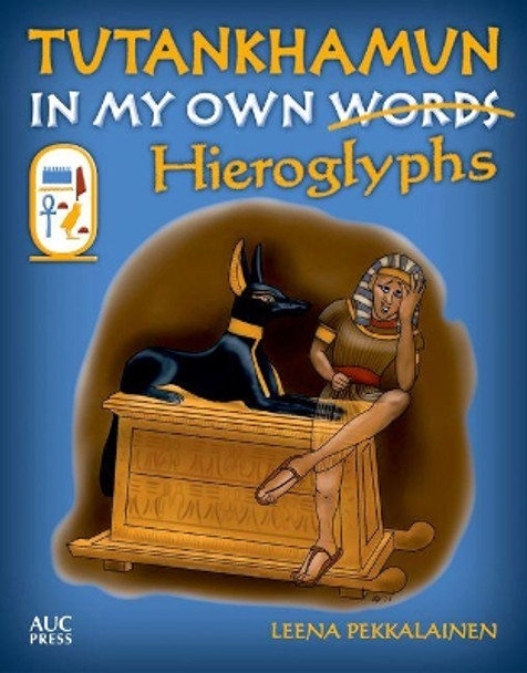 Tutankhamun: In My Own Hieroglyphs by Leena Pekkalainen 9789774168666