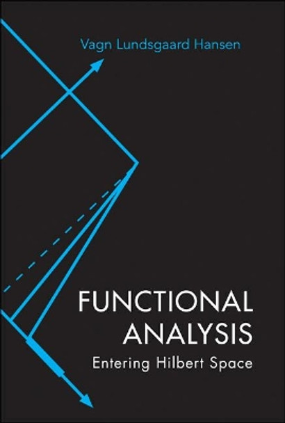 Functional Analysis: Entering Hilbert Space by Vagn Lundsgaard Hansen 9789812566867