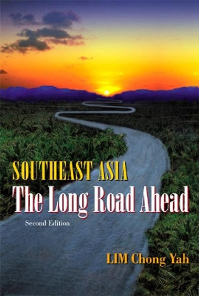 Southeast Asia: The Long Road Ahead (2nd Edition) by Lim Chong Yah 9789812387240