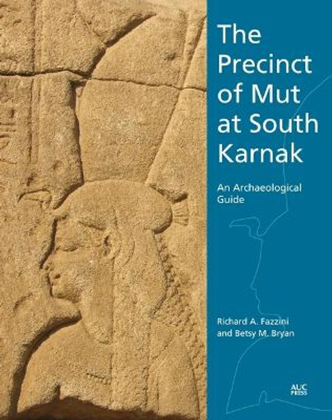 The Precinct of Mut at South Karnak: An Archaeological Guide by Richard A Fazzini 9789774169731