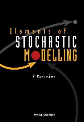 Elements Of Stochastic Modelling by Konstantin Borovkov 9789812383006