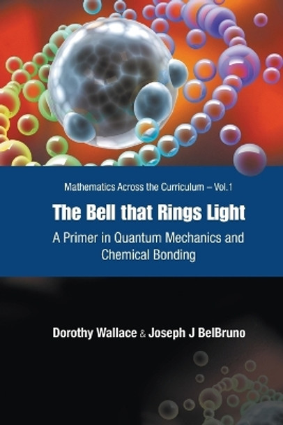 Bell That Rings Light, The: A Primer In Quantum Mechanics And Chemical Bonding by Dorothy I. Wallace 9789812567062