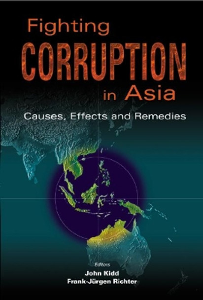 Fighting Corruption In Asia: Causes, Effects And Remedies by John B. Kidd 9789812382429