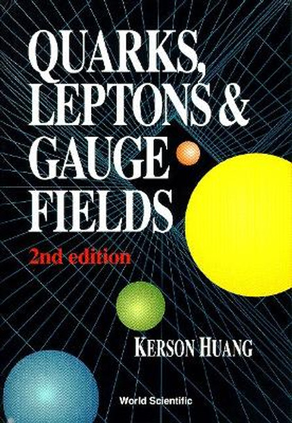 Quarks, Leptons And Gauge Fields (2nd Edition) by Kerson Huang 9789810206598