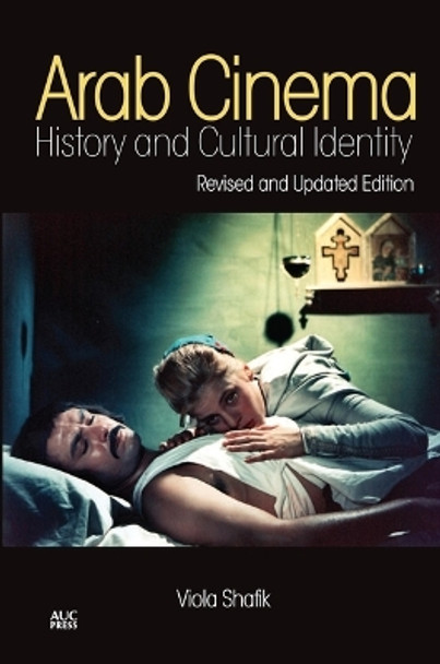 Arab Cinema: History and Cultural Identity by Viola Shafik 9789774166907