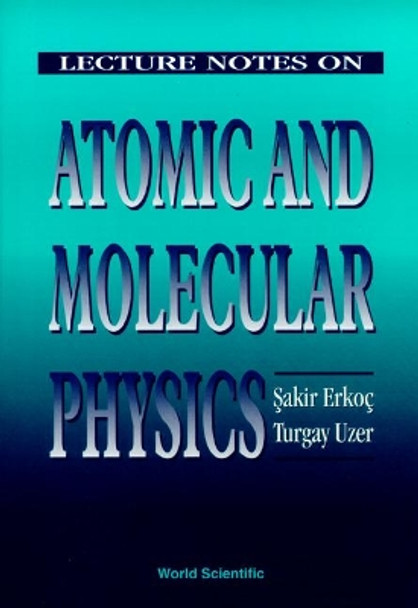 Lecture Notes On Atomic And Molecular Physics by Sakir Erkoc 9789810228118