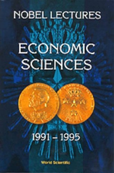 Nobel Lectures In Economic Sciences, Vol 3 (1991-1995): The Sveriges Riksbank (Bank Of Sweden) Prize by Torsten Persson 9789810230609