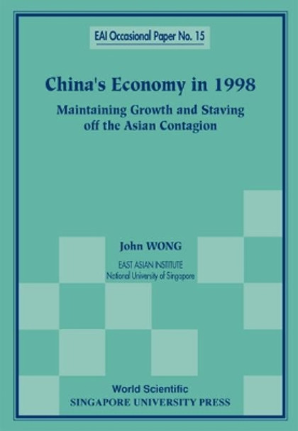 China's Economy In 1998: Maintaining Growth And Staving Off The Asian Contagion by John Wong 9789810239039