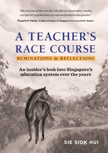 Teacher's Race Course, A: Ruminations And Reflections by Siok Hui Sie 9789811207167