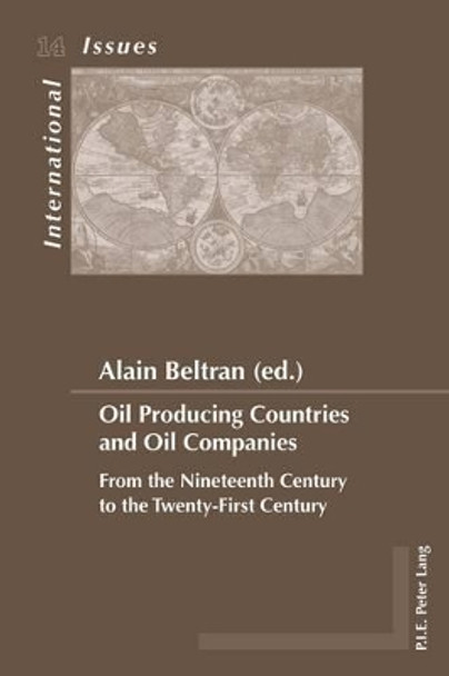 Oil Producing Countries and Oil Companies: From the Nineteenth Century to the Twenty-First Century by Alain Beltran 9789052017112