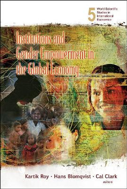 Institutions And Gender Empowerment In The Global Economy by Kartik C. Roy 9789812709967