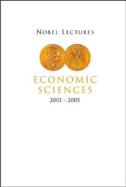 Nobel Lectures In Economic Sciences (2001-2005) by Peter Englund 9789812794390