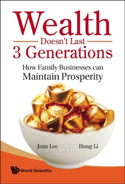 Wealth Doesn't Last 3 Generations: How Family Businesses Can Maintain Prosperity by Jean Lee 9789812797513