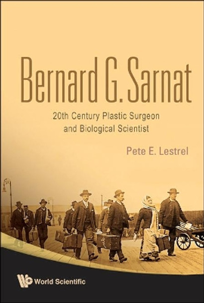 Bernard G Sarnat: 20th Century Plastic Surgeon And Biological Scientist by Bernard G. Sarnat 9789812813176