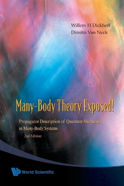 Many-body Theory Exposed! Propagator Description Of Quantum Mechanics In Many-body Systems (2nd Edition) by Willem H. Dickhoff 9789812813800